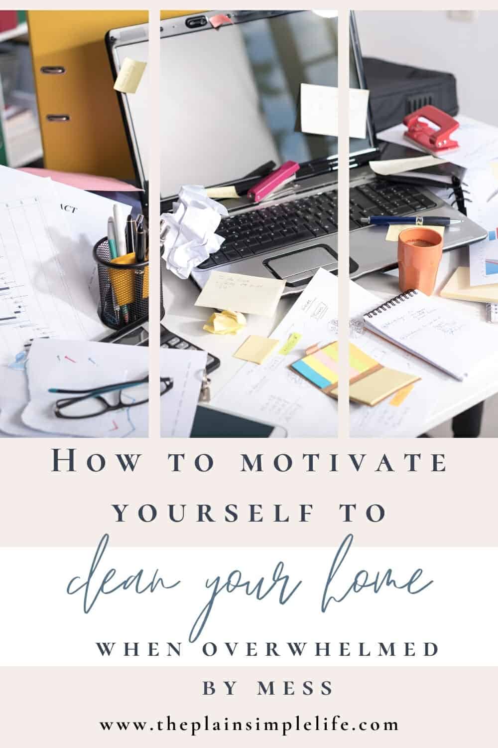How To Get Motivated To Clean When Overwhelmed By Mess