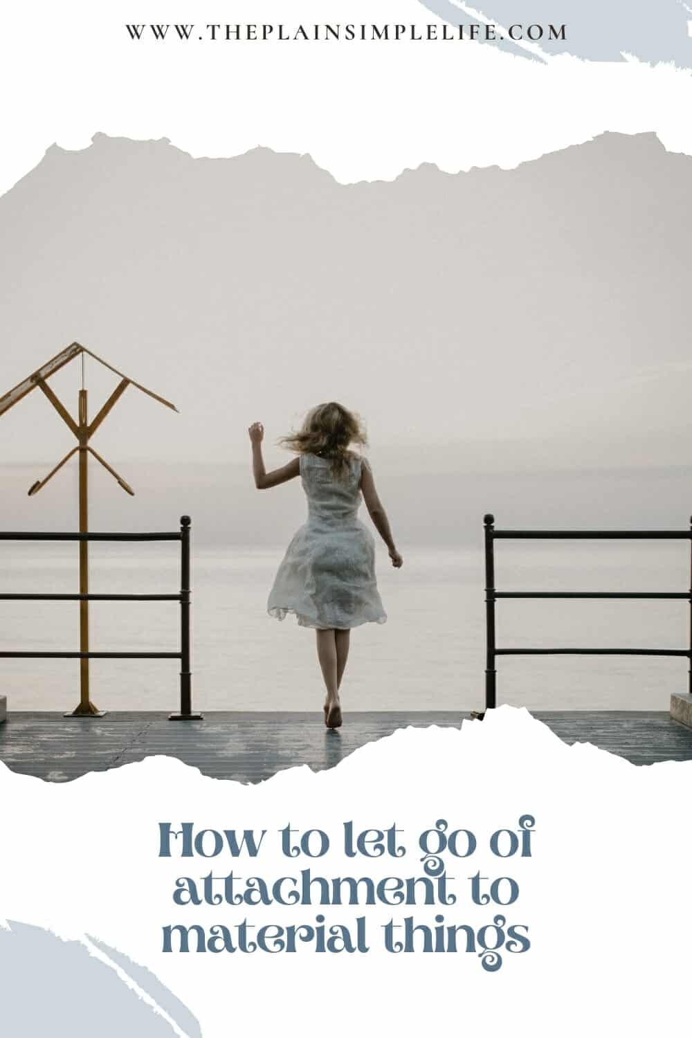Discover How To Let Go Of Attachment To Material Things ...